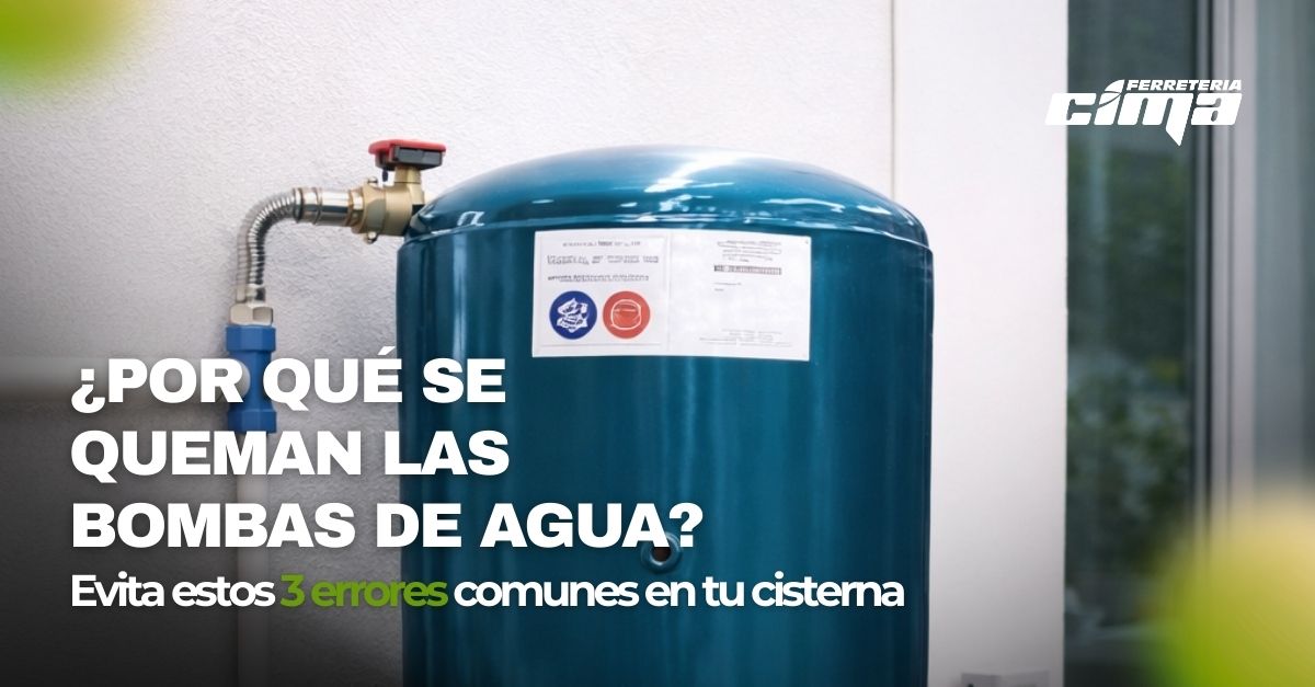 ¿Por qué se queman las bombas de agua? Evita estos 3 errores comunes en tu cisterna