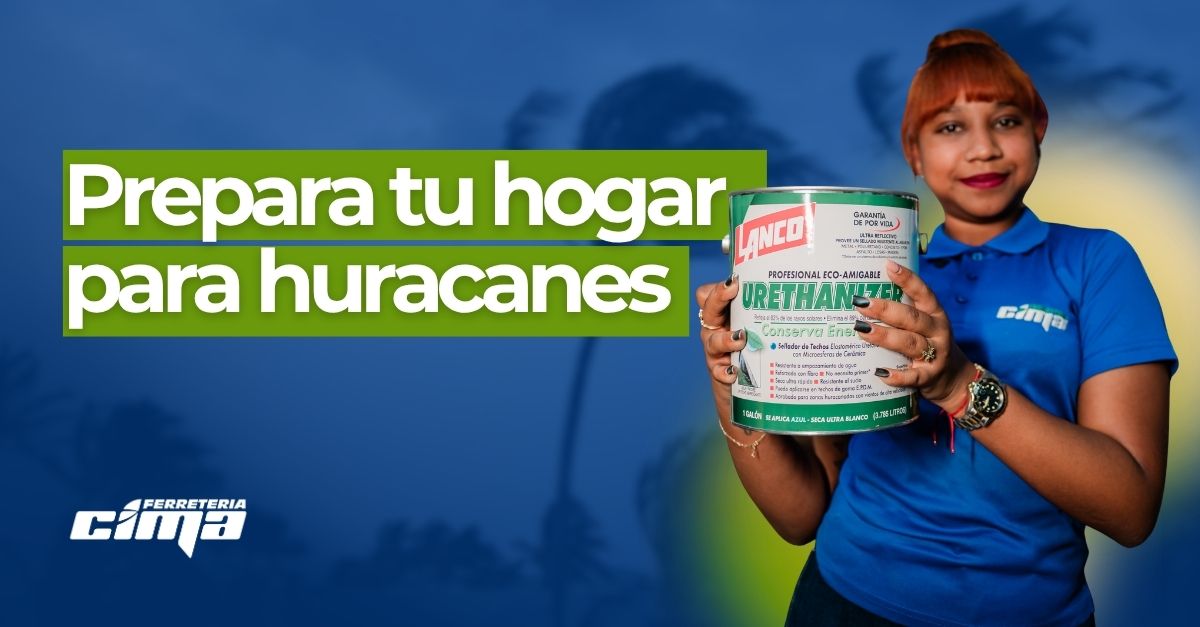 Preparar tu hogar para huracanes 2026 | RD | Ferretería Cima